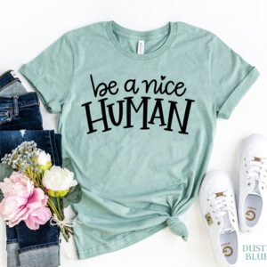 be a nice human t shirt